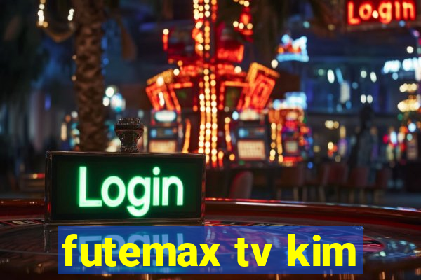 futemax tv kim